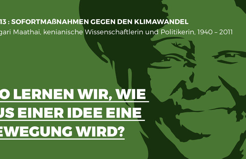 Grün-schwarze Grafik, welche die Umweltaktivistin Wangari Maathei darstellt. Dazu der Text: Wo lernen wir wie aus einer Idee eine Bewegung wird?